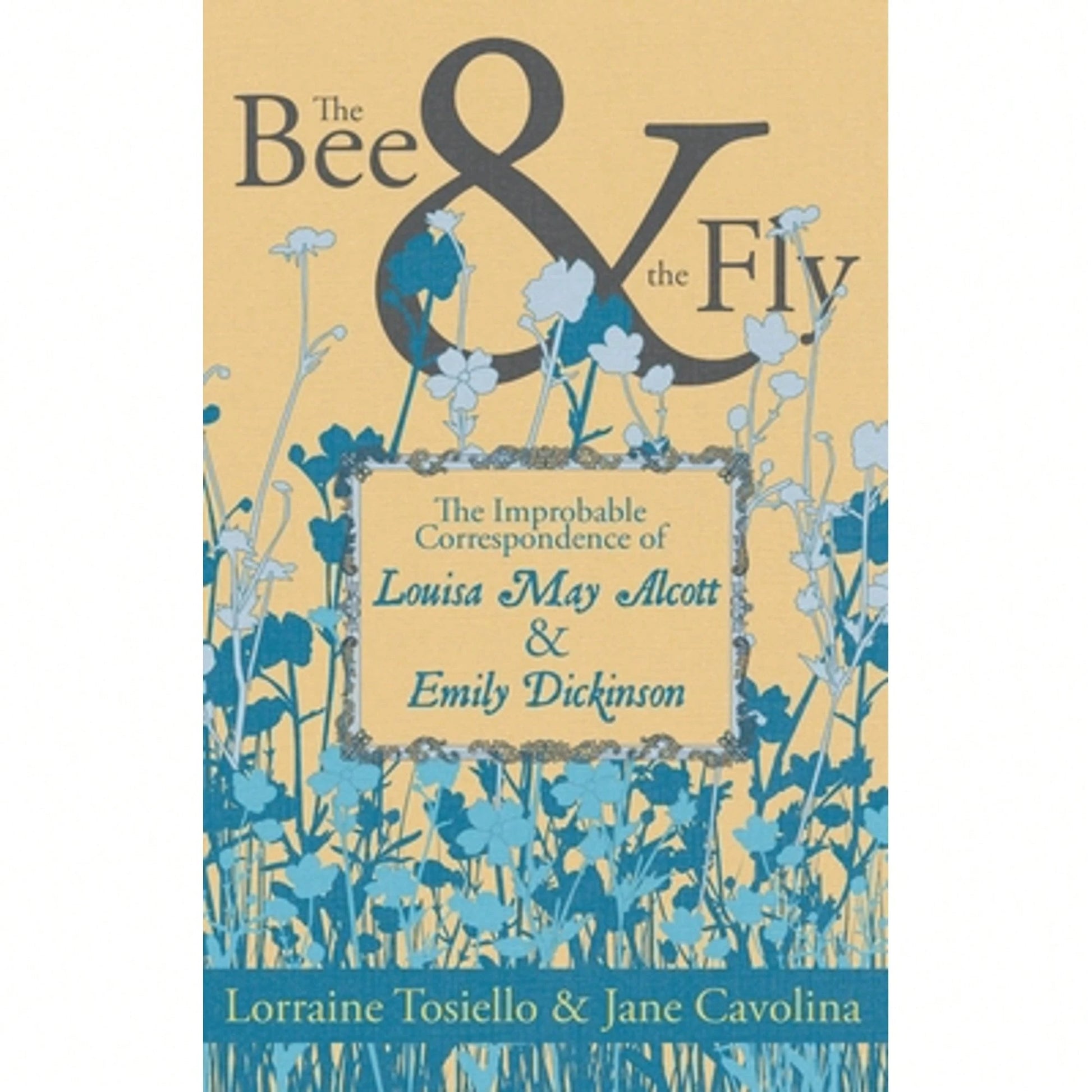 Pre-Owned The Bee & The Fly: The Improbable Correspondence Of Louisa May Alcott & Emily Dickinson (Paperback) By Lorraine Tosiello, Jane Cavolina