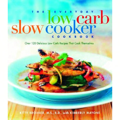 Pre-Owned The Everyday Low Carb Slow Cooker Cookbook: Over 120 Delicious Low-Carb Recipes That Cook (Paperback) By Kitty Broihier, Kimberly Mayone