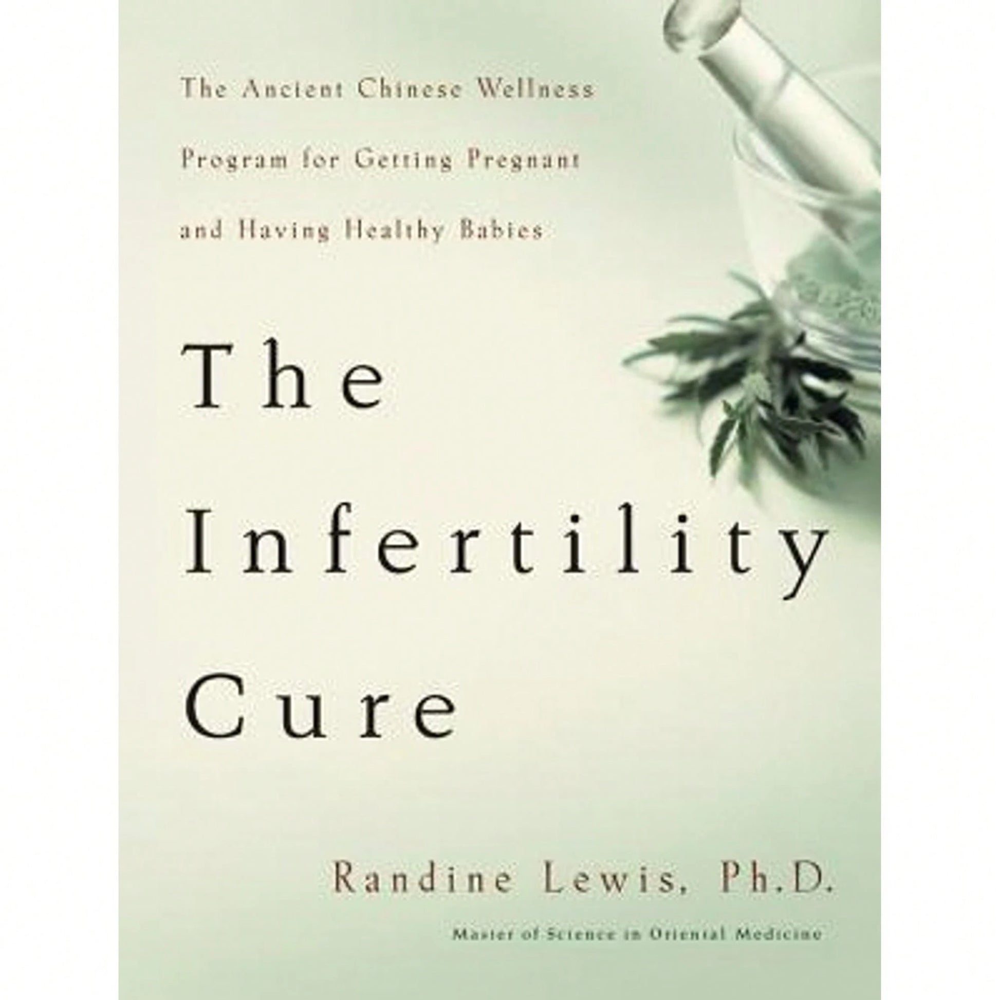 Pre-Owned The Infertility Cure: The Ancient Chinese Wellness Program For Getting Pregnant And Having (Paperback) By Randine Lewis