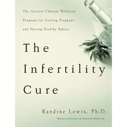 Pre-Owned The Infertility Cure: The Ancient Chinese Wellness Program For Getting Pregnant And Having (Paperback) By Randine Lewis
