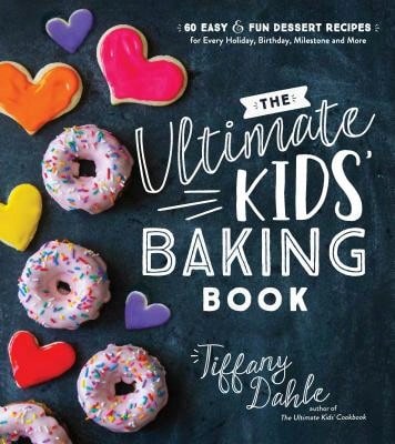 Pre-Owned The Ultimate Kids' Baking Book: 60 Easy And Fun Dessert Recipes For Every Holiday, (Paperback) By Tiffany Dahle