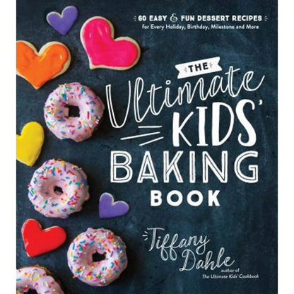 Pre-Owned The Ultimate Kids' Baking Book: 60 Easy And Fun Dessert Recipes For Every Holiday, (Paperback) By Tiffany Dahle