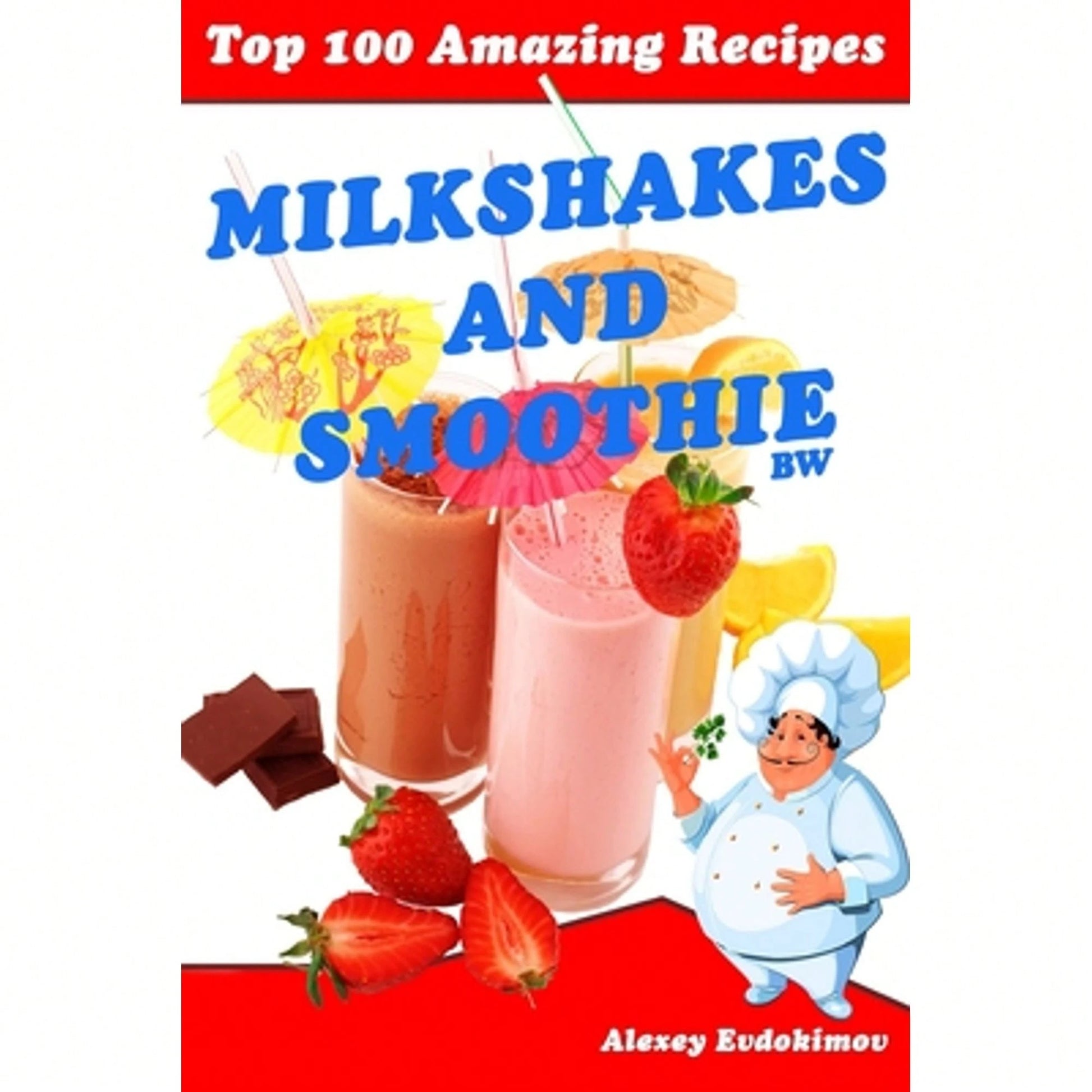Pre-Owned Top 100 Amazing Recipes Milkshakes And Smoothie BW (Paperback) By Alexey Evdokimov