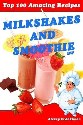 Pre-Owned Top 100 Amazing Recipes Milkshakes And Smoothie BW (Paperback) By Alexey Evdokimov