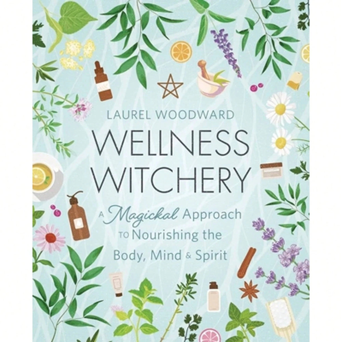 Pre-Owned Wellness Witchery: A Magickal Approach To Nourishing The Body, Mind & Spirit (Paperback) By Laurel Woodward