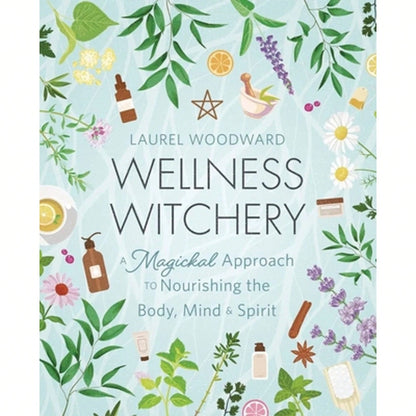 Pre-Owned Wellness Witchery: A Magickal Approach To Nourishing The Body, Mind & Spirit (Paperback) By Laurel Woodward