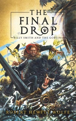 The Final Drop: Billy Smith And The Goblins, Book 3 (Paperback) By Robert Hewitt Wolfe