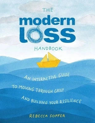 The Modern Loss Handbook: An Interactive Guide To Moving Through Grief And Building Your Resilience (Hardcover) By Rebecca Soffer