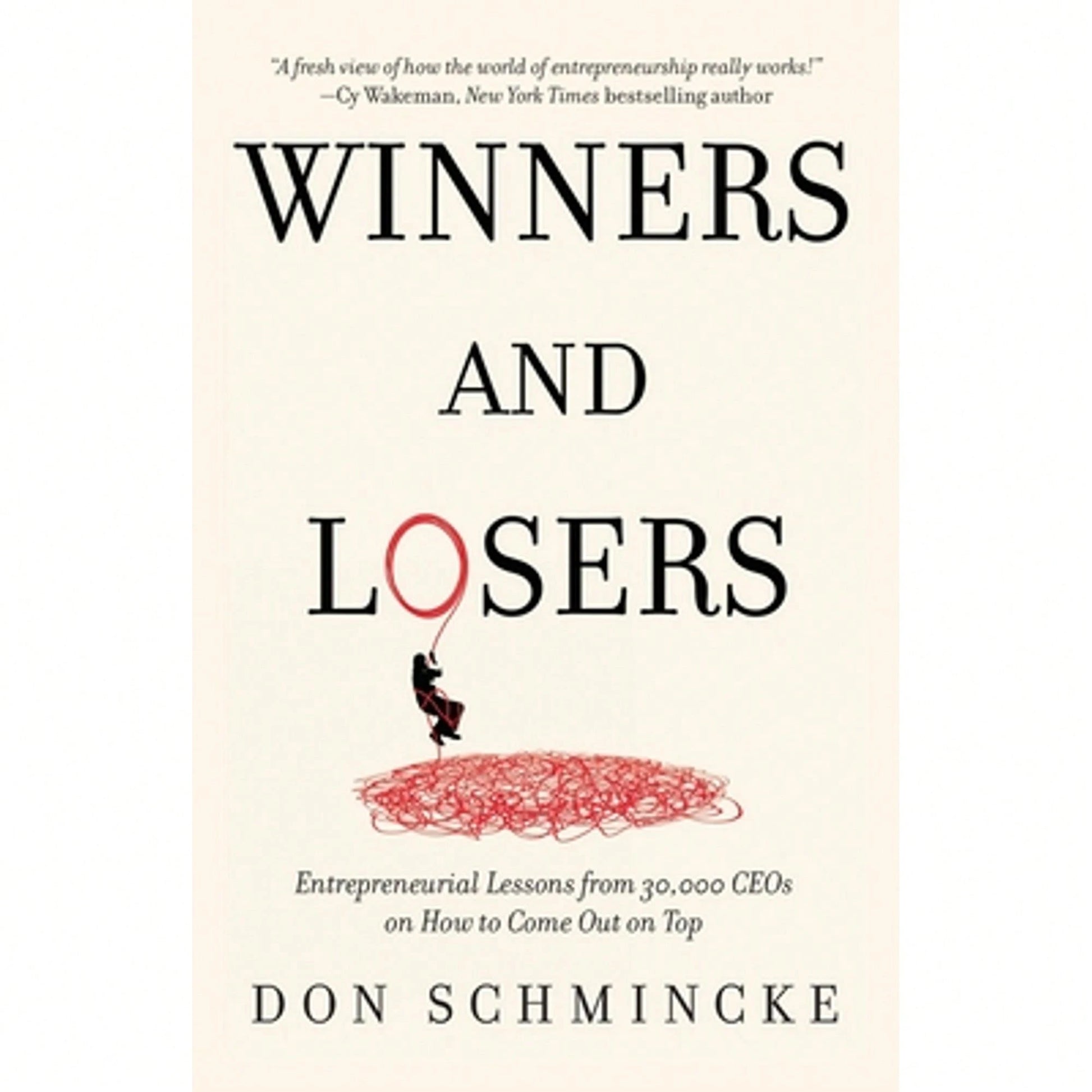 Winners And Losers: Entrepreneurial Lessons From 30,000 CEOs On How To Come Out On Top (Paperback) By Don Schmincke